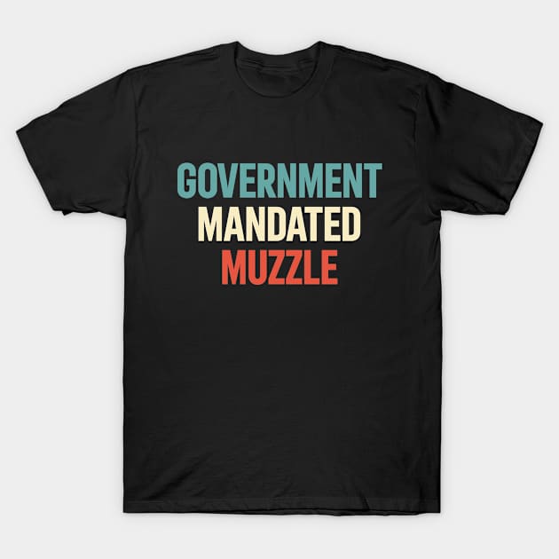 Government Mandated Muzzle T-Shirt by dznbx